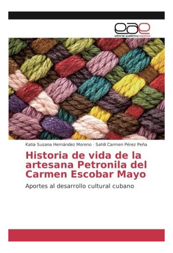 Libro: Historia Vida Artesana Petronila Del Carmen E&..