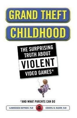 Grand Theft Childhood : The Surprising Truth About Violent V