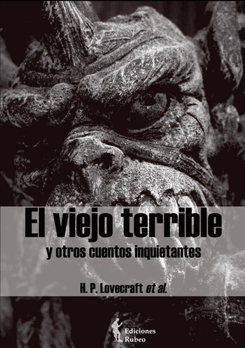 El Viejo Terrible Y Otros Cuentos Inquietantes, De Et. Al. , H. P. Lovecraft.., Vol. 1.0. Editorial Ediciones Rubeo / José Antonio Quesada Montilla, Tapa Blanda, Edición 1.0 En Español, 2016