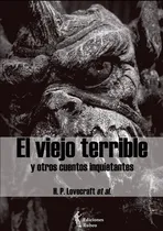 Comprar El Viejo Terrible Y Otros Cuentos Inquietantes, De Et. Al. , H. P. Lovecraft.., Vol. 1.0. Editorial Ediciones Rubeo \u002F José Antonio Quesada Montilla, Tapa Blanda, Edición 1.0 En Español, 2016