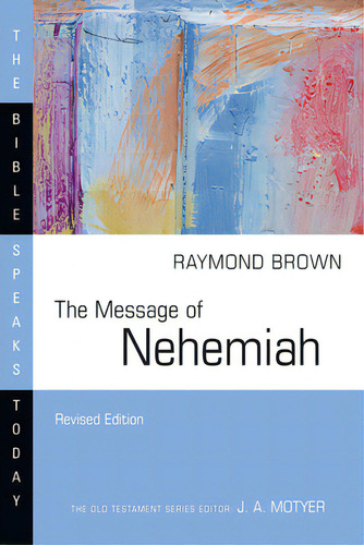 The Message Of Nehemiah, De Brown, Raymond. The Bible Speaks Today, Vol. 1. Editorial Ivp Academic, Tapa Blanda, Edición Revised Edition En Inglés