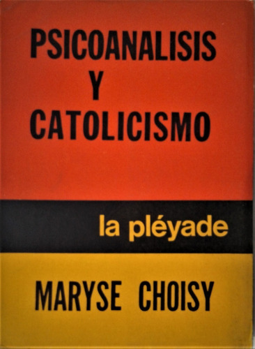 Psicoanalisis Y Catolicismo - Maryse Choisy - La Pleyade 