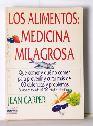 Los Alimentos: Medicina Milagrosa. Jean Carper. Edit. Norma