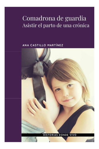 Libro: Comadrona De Guardia: Asistir El Parto De Una Crónica