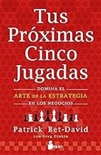 Tus Próximas Cinco Jugadas: Domina El Arte De La Estrategia 