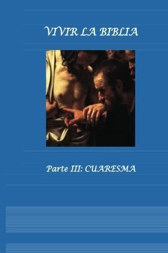 Libro: Vivir La Biblia: Parte Iii: Cuaresma (spanish Edition