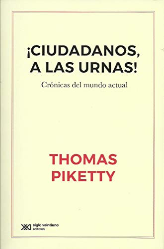 Ciudadanos A Las Urnas, Thomas Piketty, Ed. Siglo Xxi