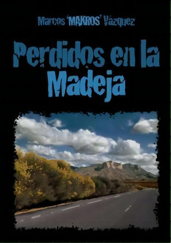 Perdidos En La Madeja, De Marcos 'makros' Vazquez. Editorial Lulu Com, Tapa Blanda En Español
