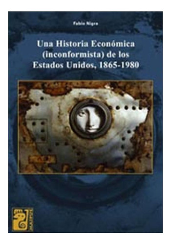 Una Historia Económica (inconformista) De Los Estados Unido