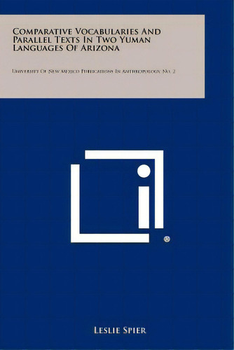 Comparative Vocabularies And Parallel Texts In Two Yuman Languages Of Arizona: University Of New ..., De Spier, Leslie. Editorial Literary Licensing Llc, Tapa Blanda En Inglés