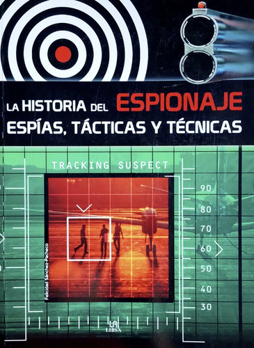 La Historia Del Espionaje - Espías, Tácticas Y Técnicas