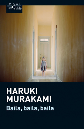 Baila, baila, baila, de Murakami, Haruki. Serie Maxi Editorial Tusquets México, tapa blanda en español, 2014