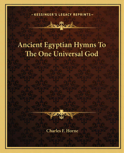 Ancient Egyptian Hymns To The One Universal God, De Horne, Charles F.. Editorial Kessinger Pub Llc, Tapa Blanda En Inglés