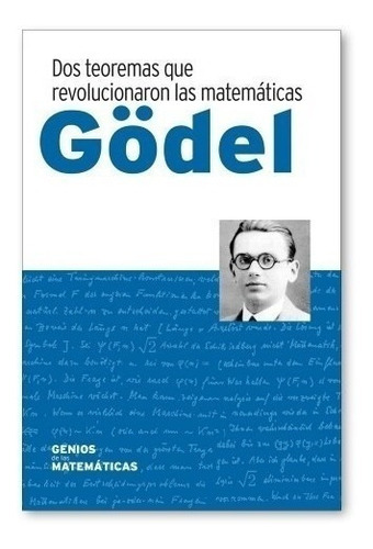 DOS TEOREMAS QUE REVOLUCIONARON LAS MATEMATICAS, de GODEL. Editorial RBA, tapa dura en español, 2016