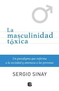La Masculinidad Toxica - Sinay Sergio (libro)