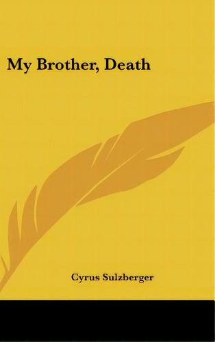 My Brother, Death, De Sulzberger, Cyrus. Editorial Kessinger Pub Llc, Tapa Dura En Inglés