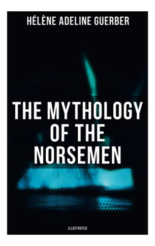 Libro: La Mitología De Los Normandos (ilustrado)