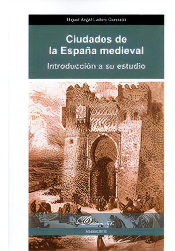 Ciudades De La Espaãâ±a Medieval, De Ladero Quesada, Miguel Ángel. Editorial Dykinson, S.l., Tapa Blanda En Español