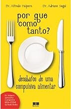 Livro Por Que Como Tanto? Desabafos De Uma Compulsiva Alimentar (usado) - Alfredo Halpern E Adriano Segal [2013]