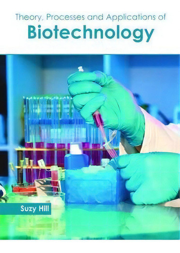 Theory, Processes And Applications Of Biotechnology, De Suzy Hill., Vol. 1. Editorial Callisto Reference, Tapa Dura En Inglés