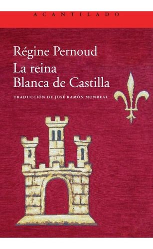 La Reina Blanca De Castilla, de Régine Pernoud. Editorial Acantilado en español, 2013