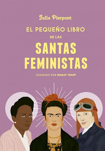 Libro Peque/o Libro De Las Santas Feministas De Julia Pierpo