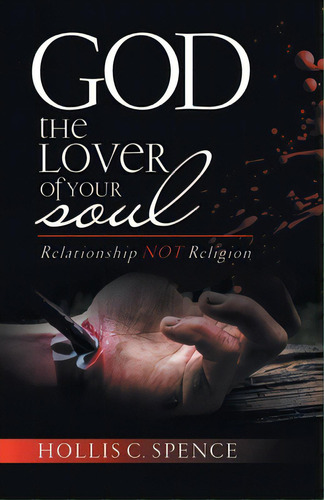God The Lover Of Your Soul: Relationship Not Religion, De Spence, Hollis C.. Editorial Westbow Pr, Tapa Blanda En Inglés