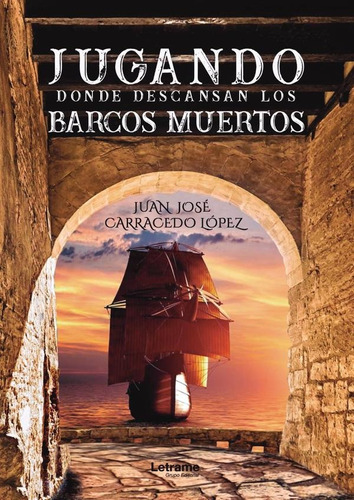 Jugando Donde Descansan Los Barcos Muertos- J. J. Carracedo