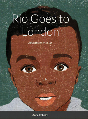 Rio Goes To London: Adventures With Rio, De Robbins, Anna. Editorial Lulu Pr, Tapa Dura En Inglés