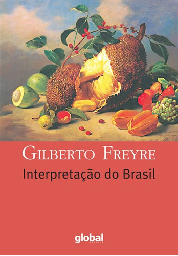 Interpretação do Brasil, de Freyre, Gilberto. Série Gilberto Freyre Editora Grupo Editorial Global, capa mole em português, 2015