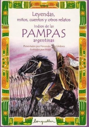 Leyendas, Mitos, Cuentos Y Otros Relatos De Los Indios De Las Pampas, De Fernando Córdova. Editorial Longseller En Español