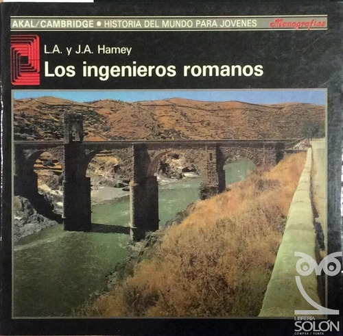 Los Ingenieros Romanos - J A Hamey - Ed Akal 