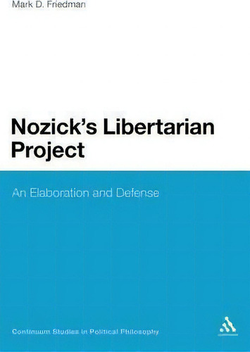 Nozick's Libertarian Project: An Elaboration And Defense, De Mark D. Friedman. Continuum Studies In Political Philosophy, Vol. 1. Editorial Continuum Publishing Corporation, Tapa Dura En Inglés