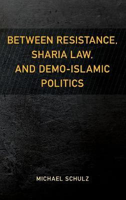 Libro Between Resistance, Sharia Law, And Demo-islamic Po...
