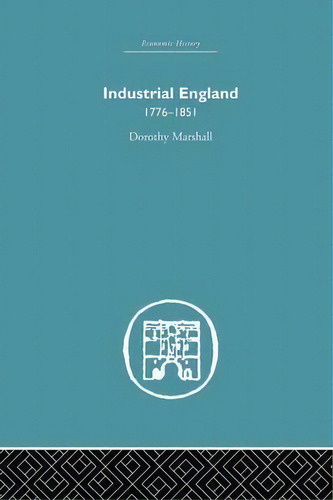 Industrial England, 1776-1851, De Dorothy Marshall. Editorial Taylor Francis Ltd, Tapa Blanda En Inglés
