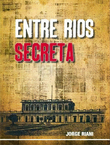 Entre Rios Secreta, De Jorge Riani. Editorial La Hendija, Edición 1 En Español