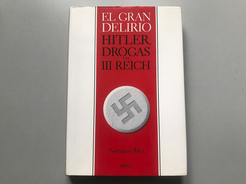 El Gran Delirio: Hitler, Drogas Y El Tercer Reich - N. Ohler