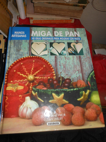 *  Miga De Pan - 40 Ideas Artesanales Para Moldear Con Pasta