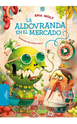 Libro La Aldovranda En El Mercado - Ema Wolf - Alfaguara