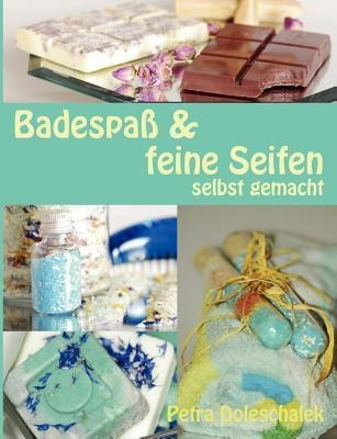 Badespass & Feine Seifen : Selbst Gemacht - Petra Dolesch...