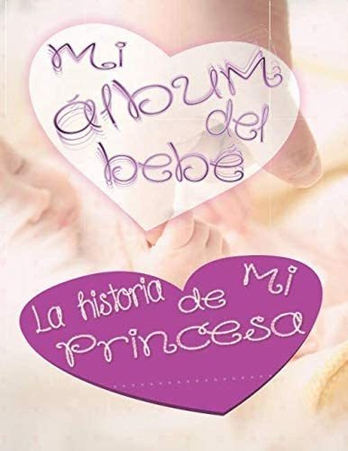 Libro: Mi Álbum De Bebé La Historia De Mi Princesa: Álbum