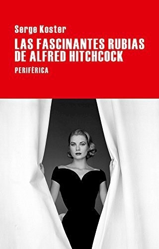 Fascinantes Rubias De Alfred Hitchcock, Las, De Serge Koster. Editorial Periferica, Edición 1 En Español