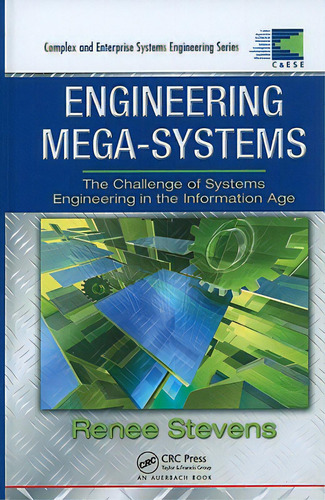 Engineering Mega-systems: The Challenge Of Systems Engineering In The Information Age, De Stevens, Renee. Editorial Auerbach Pubn, Tapa Dura En Inglés