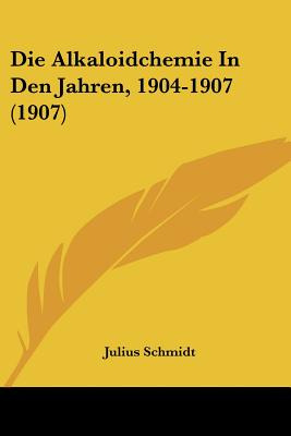 Libro Die Alkaloidchemie In Den Jahren, 1904-1907 (1907) ...