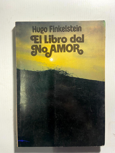 El Libro Del No Amor. Hugo Finkelstein - H3 (Usado)