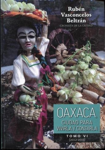 Oaxaca Ciudad Para Vivirla Y Contarla Vi 2012-2013