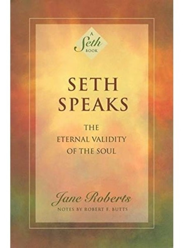 Seth Speaks: The Eternal Validity Of The Soul, De Jane Roberts. Editorial Amber-allen Publishing, Tapa Blanda En Inglés, 1994