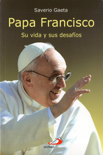 Papa Francisco Su Vida Y Sus Desafios Libro