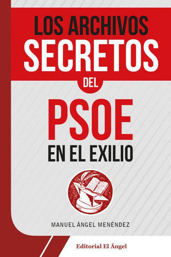 Los Archivos Secretos Del Psoe En El Exilio, De Menendez, Manuel Angel. Editorial El Angel, Tapa Blanda En Español