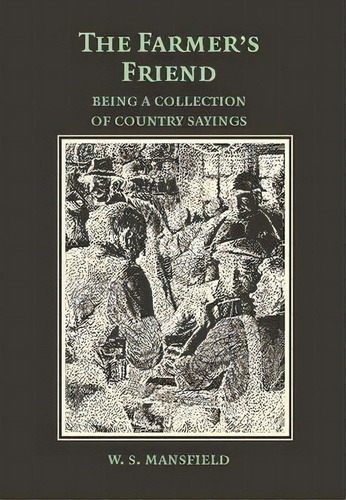 The Farmer's Friend; Or, Wise Saws And Modern Instances, De W. S. Mansfield. Editorial Cambridge University Press, Tapa Blanda En Inglés